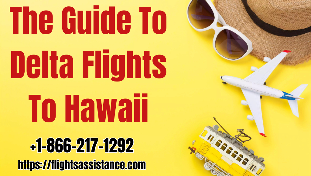 Everything About Delta Flights To Hawaii - Best Time, Cost etc...