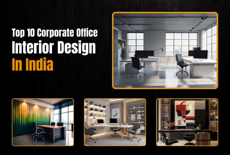 Corporate Interiors: Top 10 Design Firms in India for Stylish Office Spaces