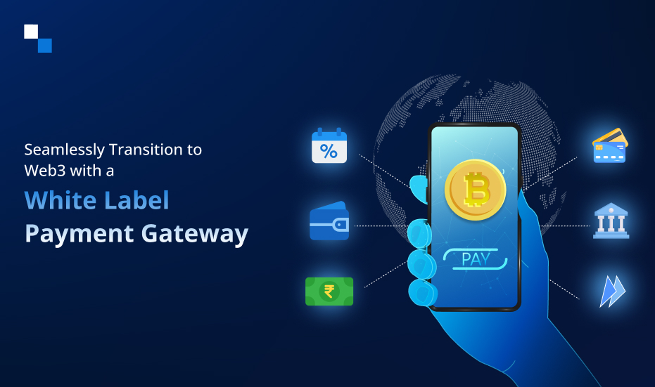 White Label Crypto Payment Gateway: A Comprehensive Guide For Entrepreneurs