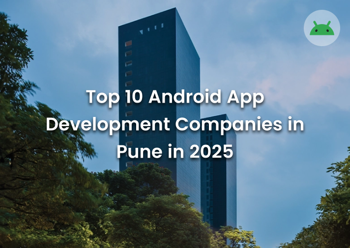 Top 10 Android App Development Companies in Pune in 2025