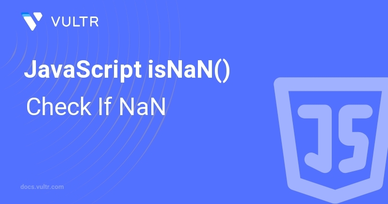 JavaScript isNaN() - Check If NaN | Vultr Docs